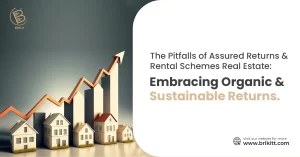The Pitfalls of Assured Returns and Rental Schemes in Real Estate Embracing Organic and Sustainable Returns